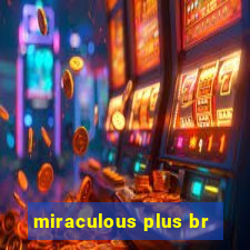 miraculous plus br